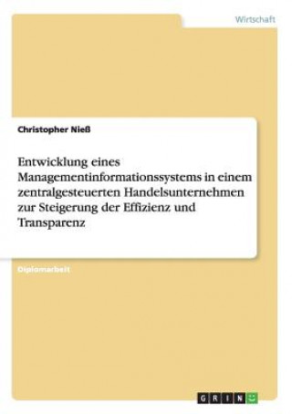 Kniha Managementinformationssystem in einem zentralgesteuerten Handelsunternehmen. Steigerung der Effizienz und Transparenz Christopher Nieß