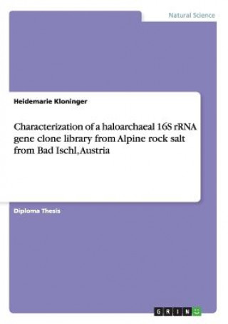 Книга Characterization of a haloarchaeal 16S rRNA gene clone library from Alpine rock salt from Bad Ischl, Austria Heidemarie Kloninger