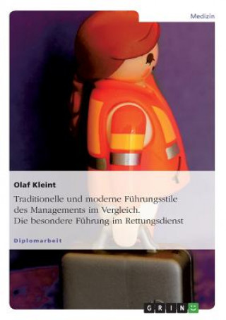 Książka Traditionelle und moderne Fuhrungsstile des Managements im Vergleich. Die besondere Fuhrung im Rettungsdienst Olaf Kleint