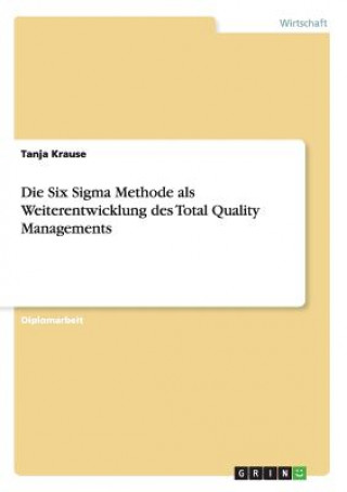 Kniha Six Sigma Methode als Weiterentwicklung des Total Quality Managements Tanja Krause