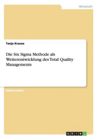 Książka Six Sigma Methode als Weiterentwicklung des Total Quality Managements Tanja Krause