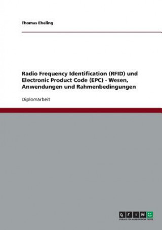 Kniha Radio Frequency Identification (RFID) und Electronic Product Code (EPC) - Wesen, Anwendungen und Rahmenbedingungen Thomas Ebeling