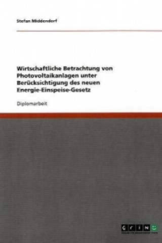 Kniha neue Energie-Einspeise-Gesetz. Wirtschaftlichkeit von Photovoltaikanlagen Stefan Middendorf