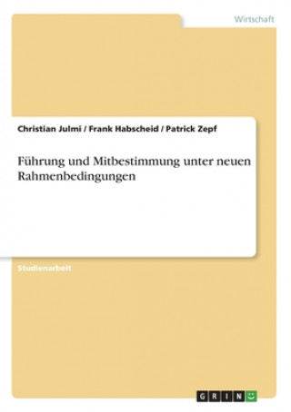 Könyv Fuhrung und Mitbestimmung unter neuen Rahmenbedingungen Christian Julmi