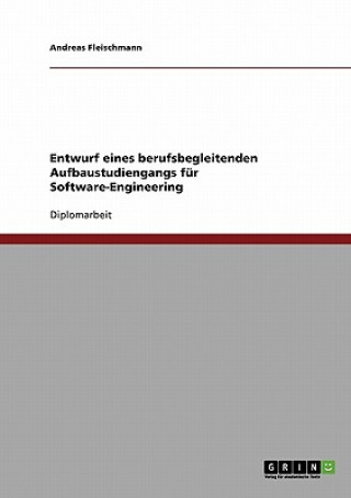 Kniha Entwurf eines berufsbegleitenden Aufbaustudiengangs fur Software-Engineering Andreas Fleischmann