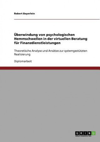 Könyv UEberwindung von psychologischen Hemmschwellen in der virtuellen Beratung fur Finanzdienstleistungen Robert Bayerlein