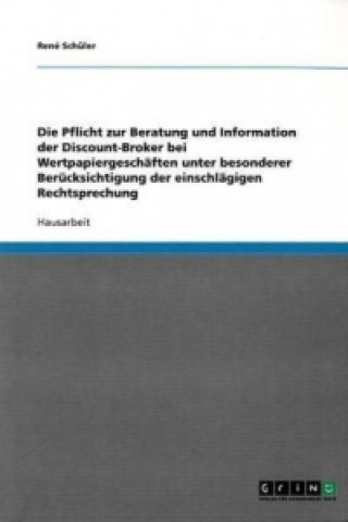 Kniha Pflicht zur Beratung und Information der Discount-Broker bei Wertpapiergeschaften unter besonderer Berucksichtigung der einschlagigen Rechtsprechung René Schüler