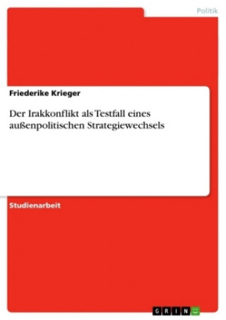 Kniha Irakkonflikt als Testfall eines aussenpolitischen Strategiewechsels Friederike Krieger