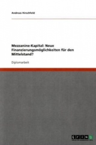 Carte Mezzanine-Kapital. Neue Finanzierungsmoeglichkeiten fur den Mittelstand? Andreas Hirschfeld
