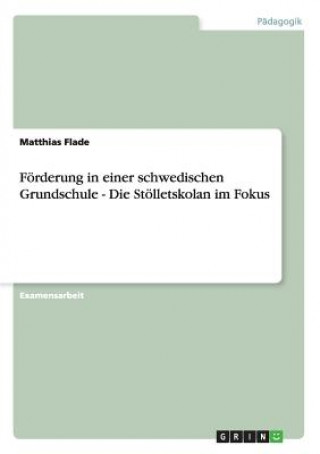 Könyv Foerderung in einer schwedischen Grundschule - Die Stoelletskolan im Fokus Matthias Flade