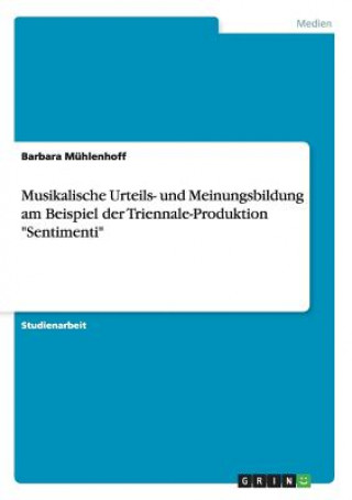 Könyv Musikalische Urteils- und Meinungsbildung am Beispiel der Triennale-Produktion Sentimenti Barbara Mühlenhoff