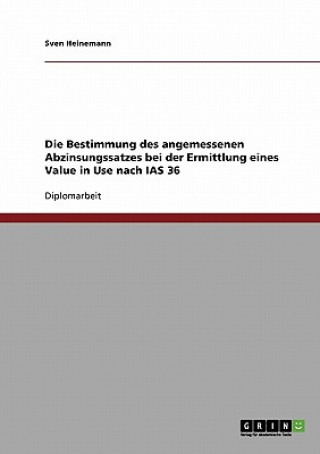 Kniha Bestimmung des angemessenen Abzinsungssatzes bei der Ermittlung eines Value in Use nach IAS 36 Sven Heinemann