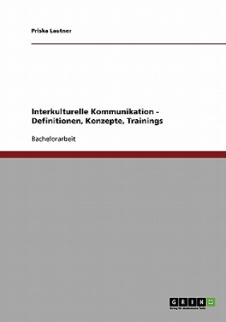 Knjiga Interkulturelle Kommunikation. Definitionen, Konzepte, Trainings Priska Lautner