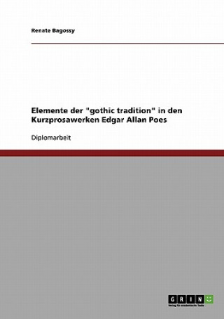 Книга Elemente der gothic tradition in den Kurzprosawerken Edgar Allan Poes Renate Bagossy