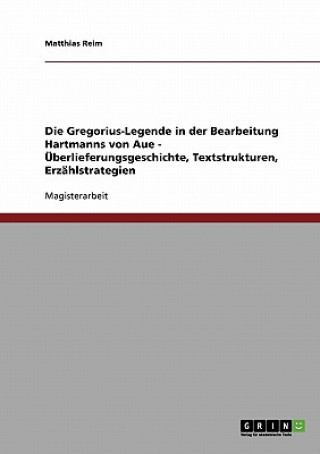 Knjiga Gregorius-Legende in der Bearbeitung Hartmanns von Aue - UEberlieferungsgeschichte, Textstrukturen, Erzahlstrategien Matthias Reim