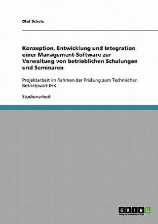 Kniha Entwicklung und Integration einer Management-Software zur Verwaltung von betrieblichen Schulungen und Seminaren Olaf Schulz