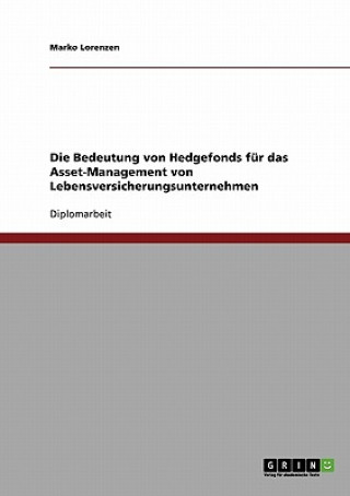 Книга Bedeutung von Hedgefonds fur das Asset-Management von Lebensversicherungsunternehmen Marko Lorenzen