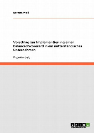 Kniha Vorschlag zur Implementierung einer Balanced Scorecard in ein mittelstandisches Unternehmen Norman Weiß