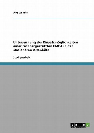Könyv Untersuchung der Einsatzmoeglichkeiten einer rechnergestutzten FMEA in der stationaren Altenhilfe Jörg Warnke