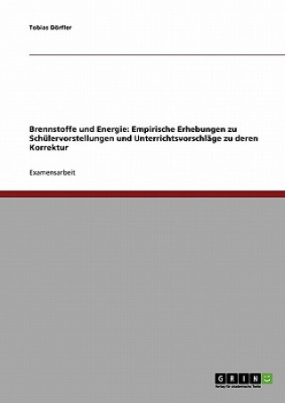 Kniha Brennstoffe und Energie: Empirische Erhebungen zu Schülervorstellungen und Unterrichtsvorschläge zu deren Korrektur Tobias Dörfler