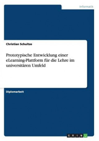 Książka Prototypische Entwicklung einer eLearning-Plattform fur die Lehre im universitaren Umfeld Christian Schultze