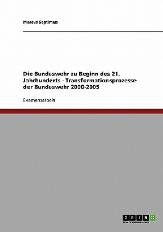 Book Bundeswehr zu Beginn des 21. Jahrhunderts. Transformationsprozesse der Bundeswehr 2000-2005 Marcus Septimus