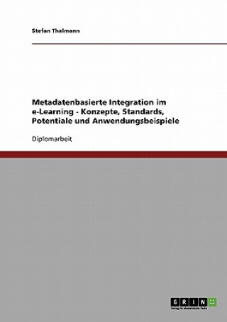 Kniha Metadatenbasierte Integration im e-Learning - Konzepte, Standards, Potentiale und Anwendungsbeispiele Stefan Thalmann