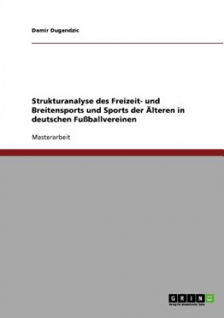 Knjiga Strukturanalyse des Freizeit- und Breitensports und Sports der AElteren in deutschen Fussballvereinen Damir Dugandzic