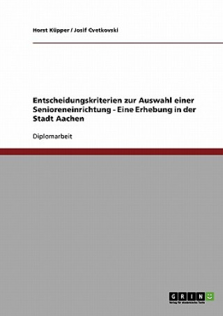Könyv Entscheidungskriterien zur Auswahl einer Senioreneinrichtung - Eine Erhebung in der Stadt Aachen Horst Küpper