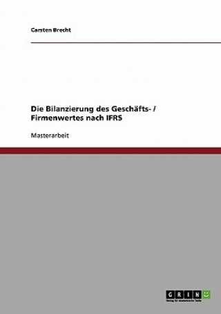 Knjiga Bilanzierung des Geschafts- / Firmenwertes nach IFRS Carsten Brecht