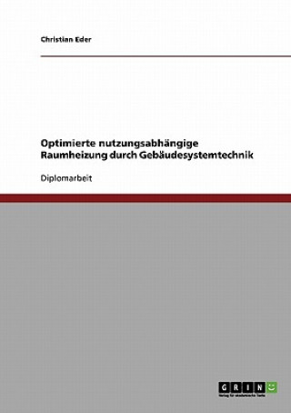 Kniha Optimierte nutzungsabhangige Raumheizung durch Gebaudesystemtechnik Christian Eder