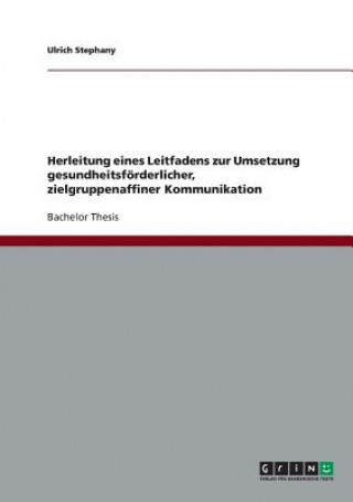 Książka Herleitung eines Leitfadens zur Umsetzung gesundheitsfoerderlicher, zielgruppenaffiner Kommunikation Ulrich Stephany