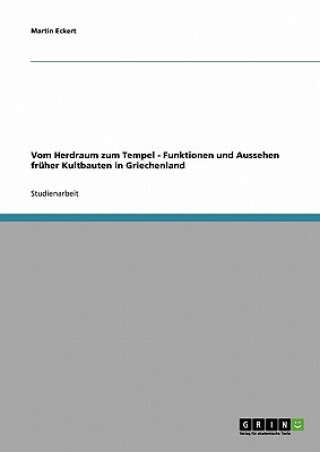 Książka Vom Herdraum zum Tempel - Funktionen und Aussehen fruher Kultbauten in Griechenland Martin Eckert