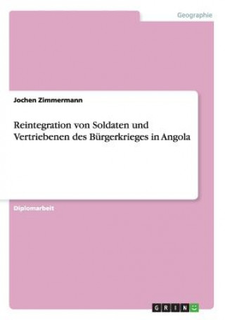 Kniha Reintegration von Soldaten und Vertriebenen des Burgerkrieges in Angola Jochen Zimmermann
