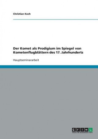 Kniha Komet als Prodigium im Spiegel von Kometenflugblattern des 17. Jahrhunderts Christian Koch