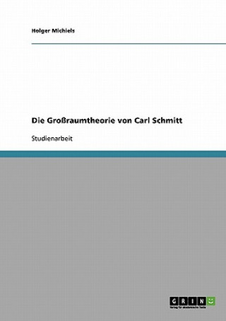 Kniha Die Großraumtheorie von Carl Schmitt Holger Michiels