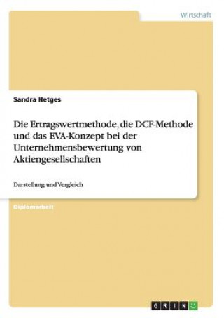 Book Die Ertragswertmethode, die DCF-Methode und das EVA-Konzept bei der Unternehmensbewertung von Aktiengesellschaften Sandra Hetges