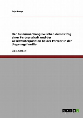 Kniha Der Zusammenhang zwischen dem Erfolg einer Partnerschaft und der Geschwisterposition beider Partner in der Ursprungsfamilie Anja Lange