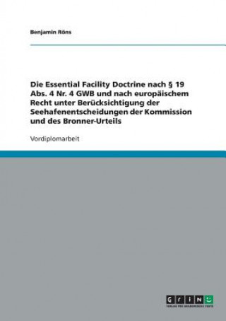 Carte Essential Facility Doctrine nach  19 Abs. 4 Nr. 4 GWB und nach europaischem Recht unter Berucksichtigung der Seehafenentscheidungen der Kommission und Benjamin Röns