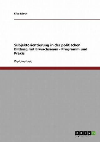 Carte Subjektorientierung in der politischen Bildung mit Erwachsenen - Programm und Praxis Eike Rösch
