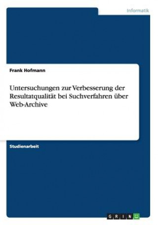 Kniha Untersuchungen zur Verbesserung der Resultatqualitat bei Suchverfahren uber Web-Archive Frank Hofmann