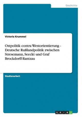 Könyv Ostpolitik contra Westorientierung - Deutsche Russlandpolitik zwischen Stresemann, Seeckt und Graf Brockdorff-Rantzau Victoria Krummel