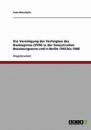 Book Vereinigung der Verfolgten des Naziregimes (VVN) in der Sowjetischen Besatzungszone und in Berlin 1945 bis 1948 Sven Wierskalla