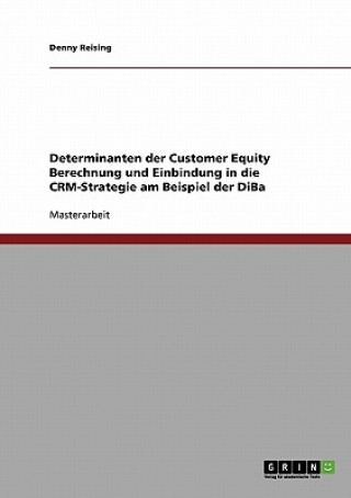 Knjiga Customer Equity Berechnung. Determinanten und Einbindung in die CRM-Strategie am Beispiel der DiBa Denny Reising