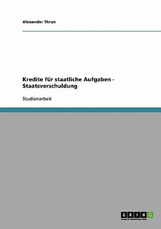 Könyv Kredite fur staatliche Aufgaben - Staatsverschuldung Alexander Thron