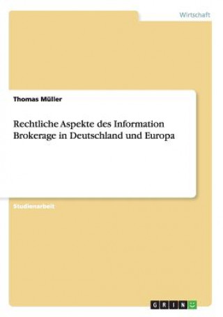 Könyv Rechtliche Aspekte des Information Brokerage in Deutschland und Europa Thomas Müller