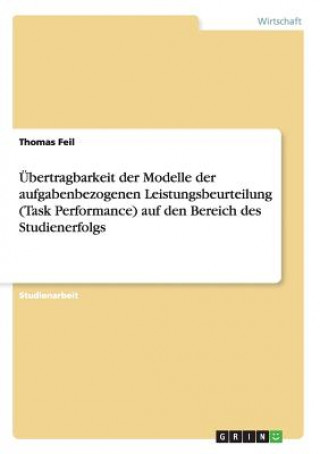 Buch UEbertragbarkeit der Modelle der aufgabenbezogenen Leistungsbeurteilung (Task Performance) auf den Bereich des Studienerfolgs Thomas Feil