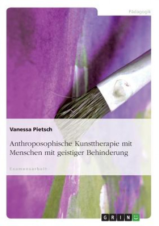 Könyv Anthroposophische Kunsttherapie Mit Menschen Mit Geistiger Behinderung Vanessa Pietsch
