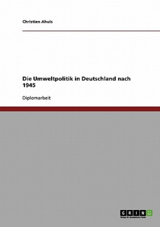 Kniha Umweltpolitik in Deutschland nach 1945 Christian Ahuis