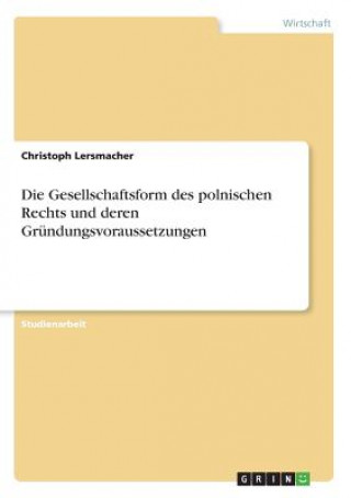 Kniha Gesellschaftsform des polnischen Rechts und deren Grundungsvoraussetzungen Christoph Lersmacher